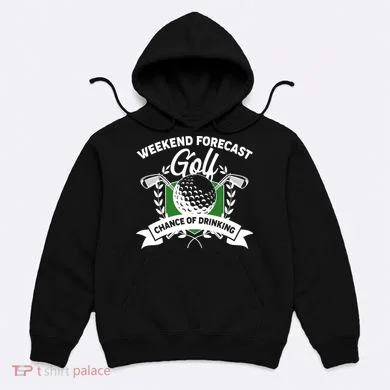 Golf Weekend Forecast Chance of Drinking Hoodie