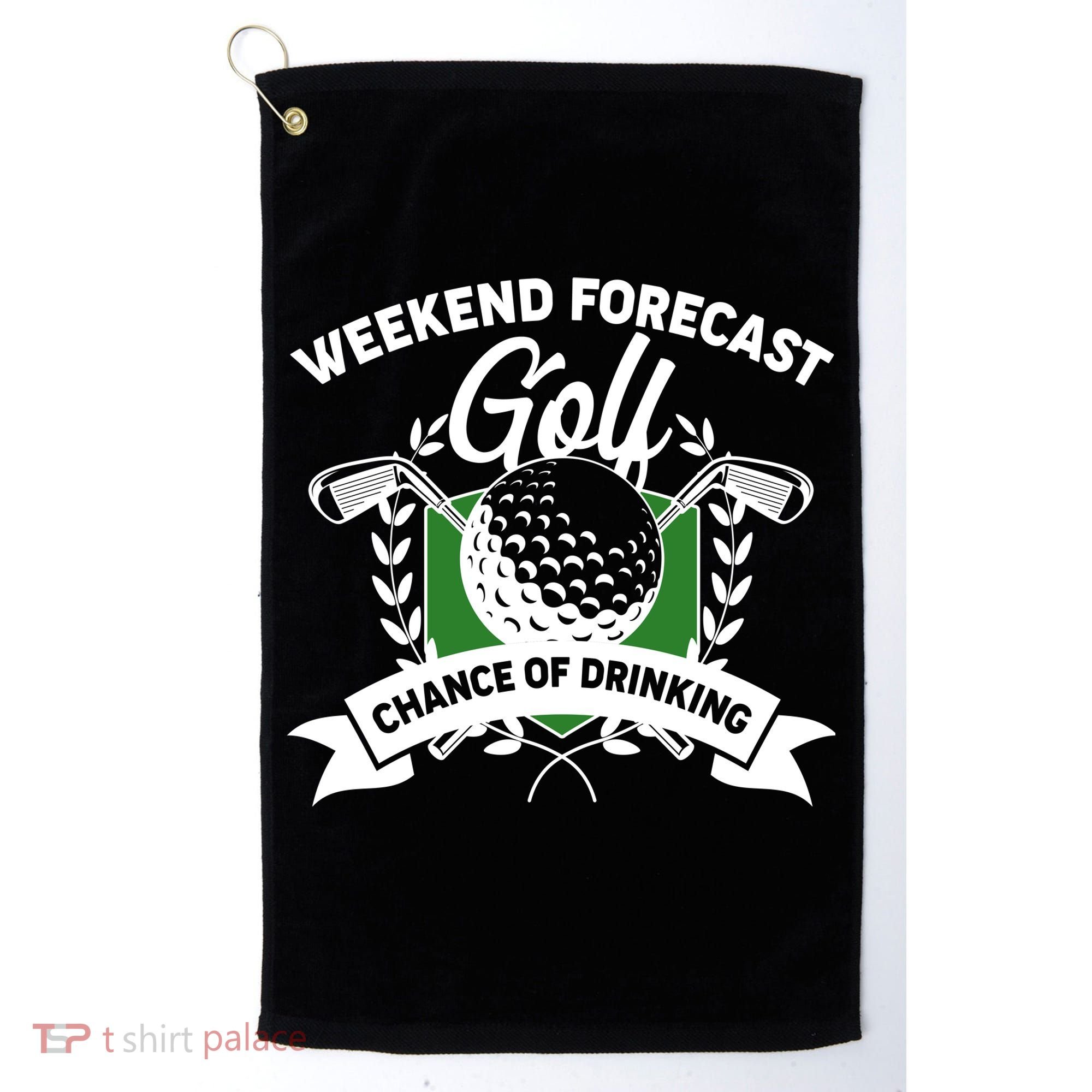 Golf Weekend Forecast Chance of Drinking Golf Towel