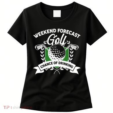 Golf Weekend Forecast Chance of Drinking Women's T-Shirt