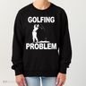 Golfing Problem Women's Sweatshirt
