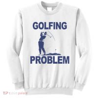 Golfing Problem  Sweatshirt thumb 0