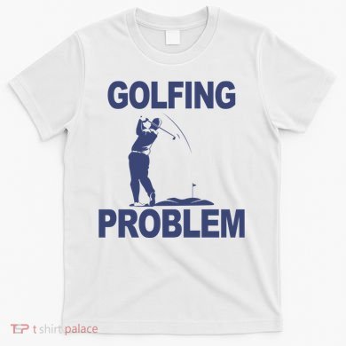 Golfing Problem  T-Shirt