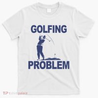 Golfing Problem  T-Shirt thumb 0