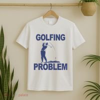 Golfing Problem  T-Shirt thumb 2