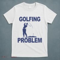 Golfing Problem  T-Shirt thumb 5