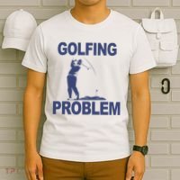 Golfing Problem  T-Shirt thumb 6