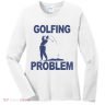 Golfing Problem Women's Long Sleeve Shirt