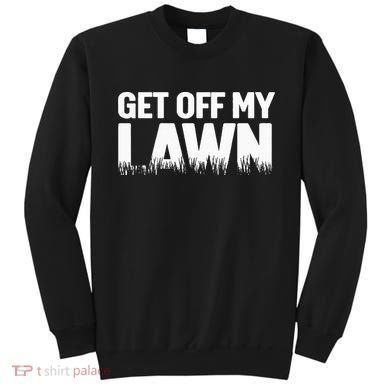 Get Off My Lawn Sweatshirt