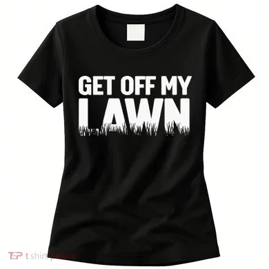 Get Off My Lawn Women's T-Shirt