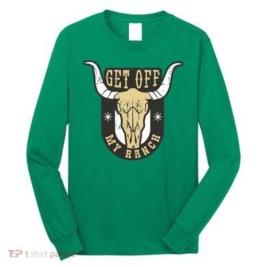 Get Off My Ranch Bull Long Sleeve Shirt