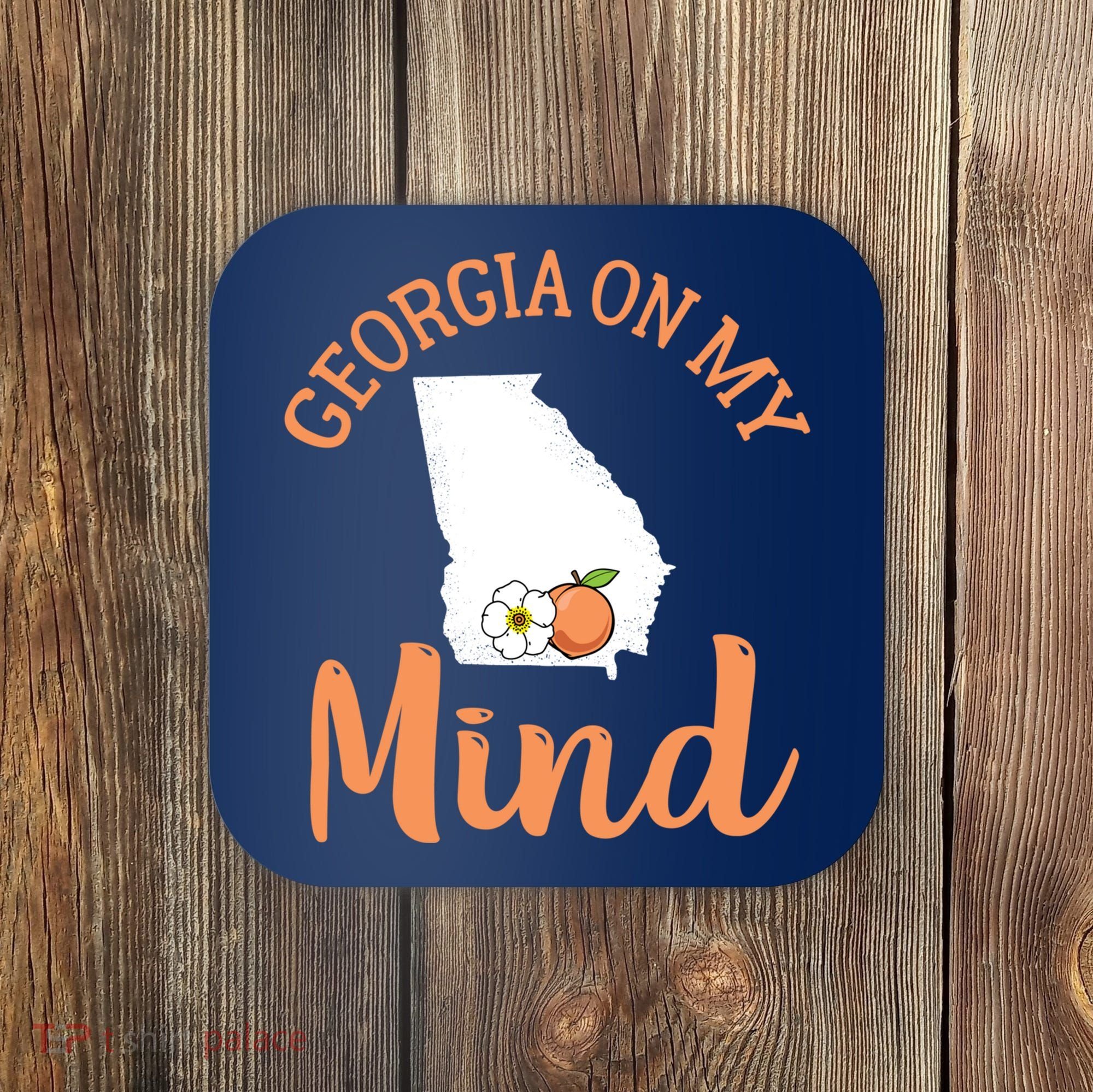 Georgia On My Mind GA Atlanta Peach Funny Southern State Coaster
