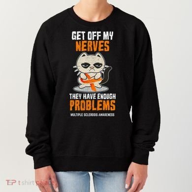 Get Off My Nerves Funny Multiple Sclerosis Awareness Gift Women's Sweatshirt