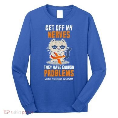 Get Off My Nerves Funny Multiple Sclerosis Awareness Gift Long Sleeve Shirt