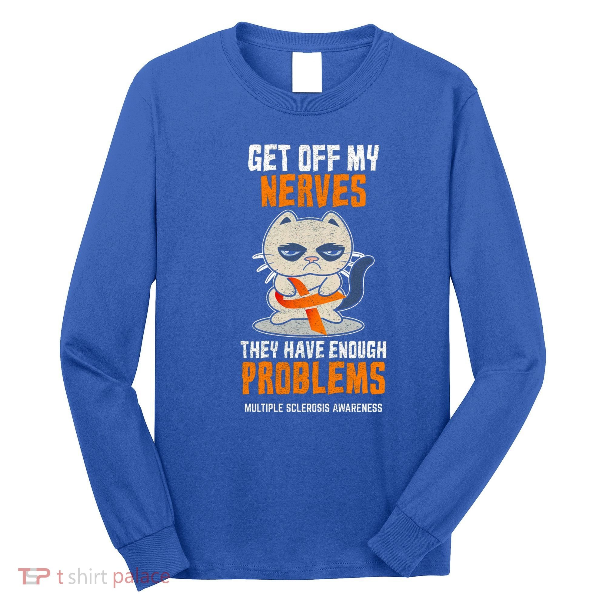 Get Off My Nerves Funny Multiple Sclerosis Awareness Gift Long Sleeve Shirt