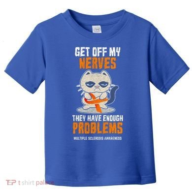 Get Off My Nerves Funny Multiple Sclerosis Awareness Gift Toddler T-Shirt