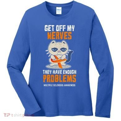Get Off My Nerves Funny Multiple Sclerosis Awareness Gift Women's Long Sleeve Shirt