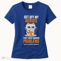 Get Off My Nerves Funny Multiple Sclerosis Awareness Gift Women's T-Shirt thumb 0