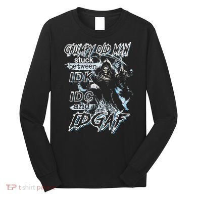 Grumpy Old Man Stuck Between Idk Idc And Idgaf Long Sleeve Shirt