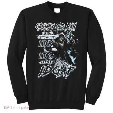 Grumpy Old Man Stuck Between Idk Idc And Idgaf Sweatshirt