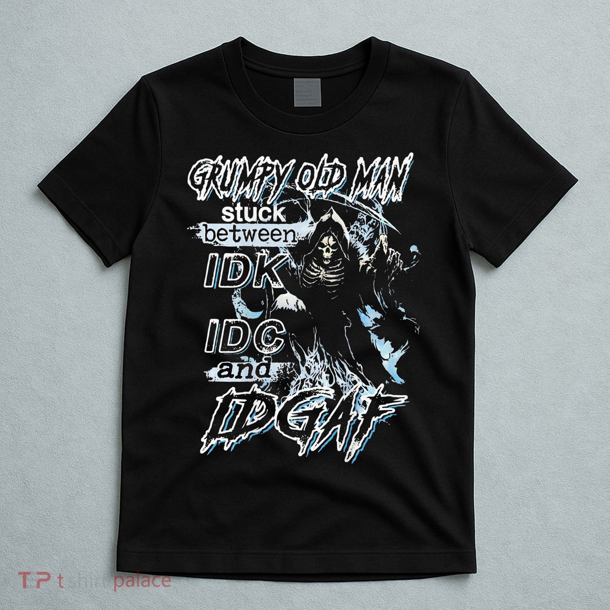 Grumpy Old Man Stuck Between Idk Idc And Idgaf T-Shirt