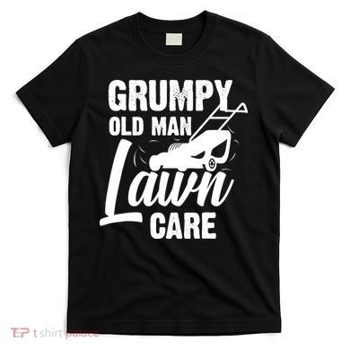 Grumpy Old Man Lawn Care Grass Cutting Lawn Mower Gift T-Shirt
