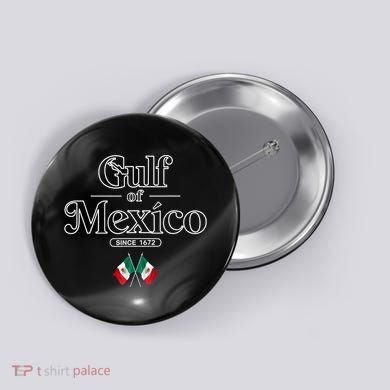 Gulf Of Mexico Since 1672 Mexican Flag Button
