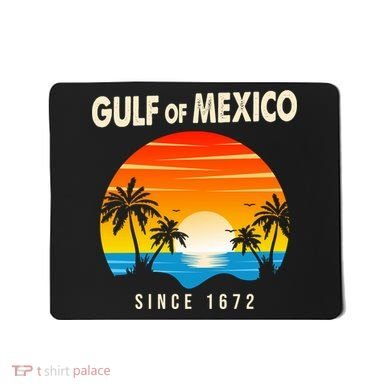 Gulf Of Mexico Since 1672 Mousepad