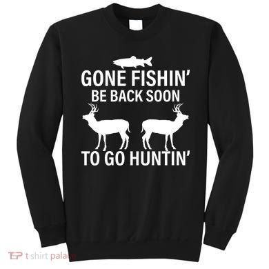 Gone Fishing Be Back Soon To Go Hunting Sweatshirt