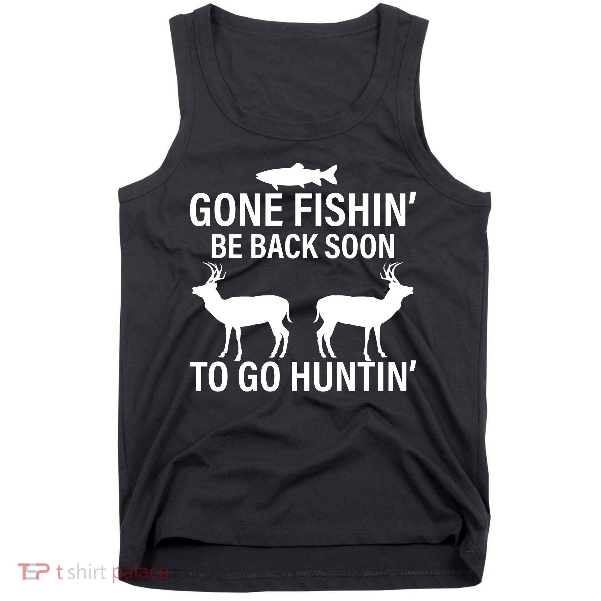Gone Fishing Be Back Soon To Go Hunting Tank Top
