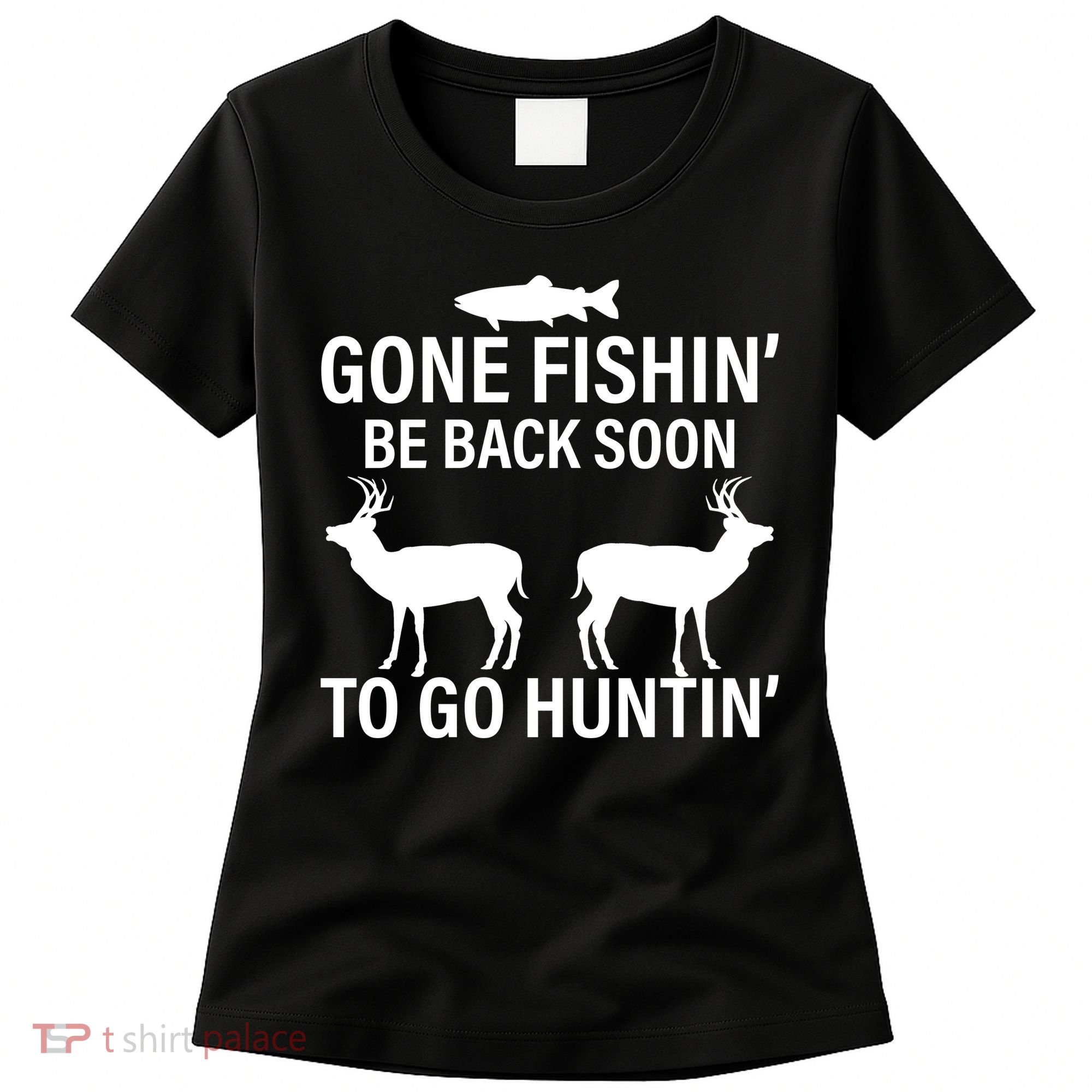 Gone Fishing Be Back Soon To Go Hunting Women's T-Shirt