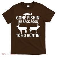 Gone Fishing Be Back Soon To Go Hunting T-Shirt thumb 0