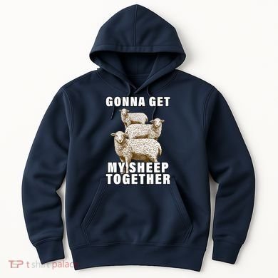 Gonna Get My Sheep Together Hoodie