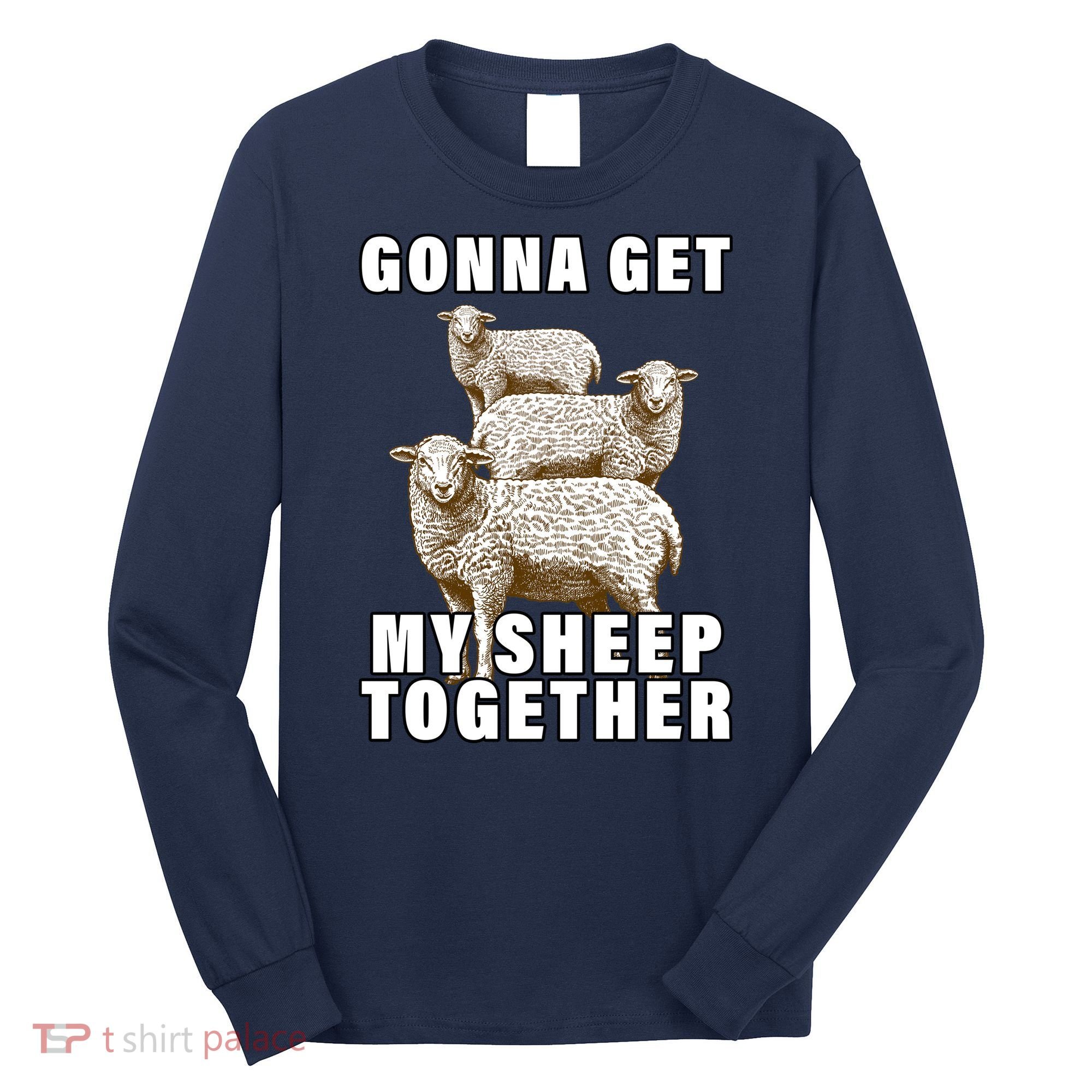 Gonna Get My Sheep Together Long Sleeve Shirt