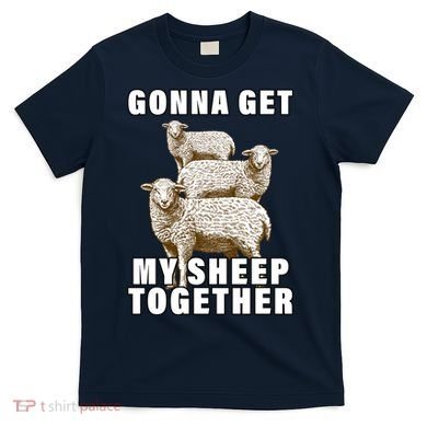 Gonna Get My Sheep Together T-Shirt