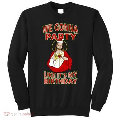 Gonna Party Like It's My Birthday Jesus Sweatshirt