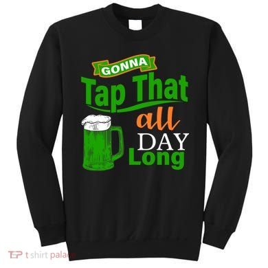 Gonna Tap That All Day Long Sweatshirt