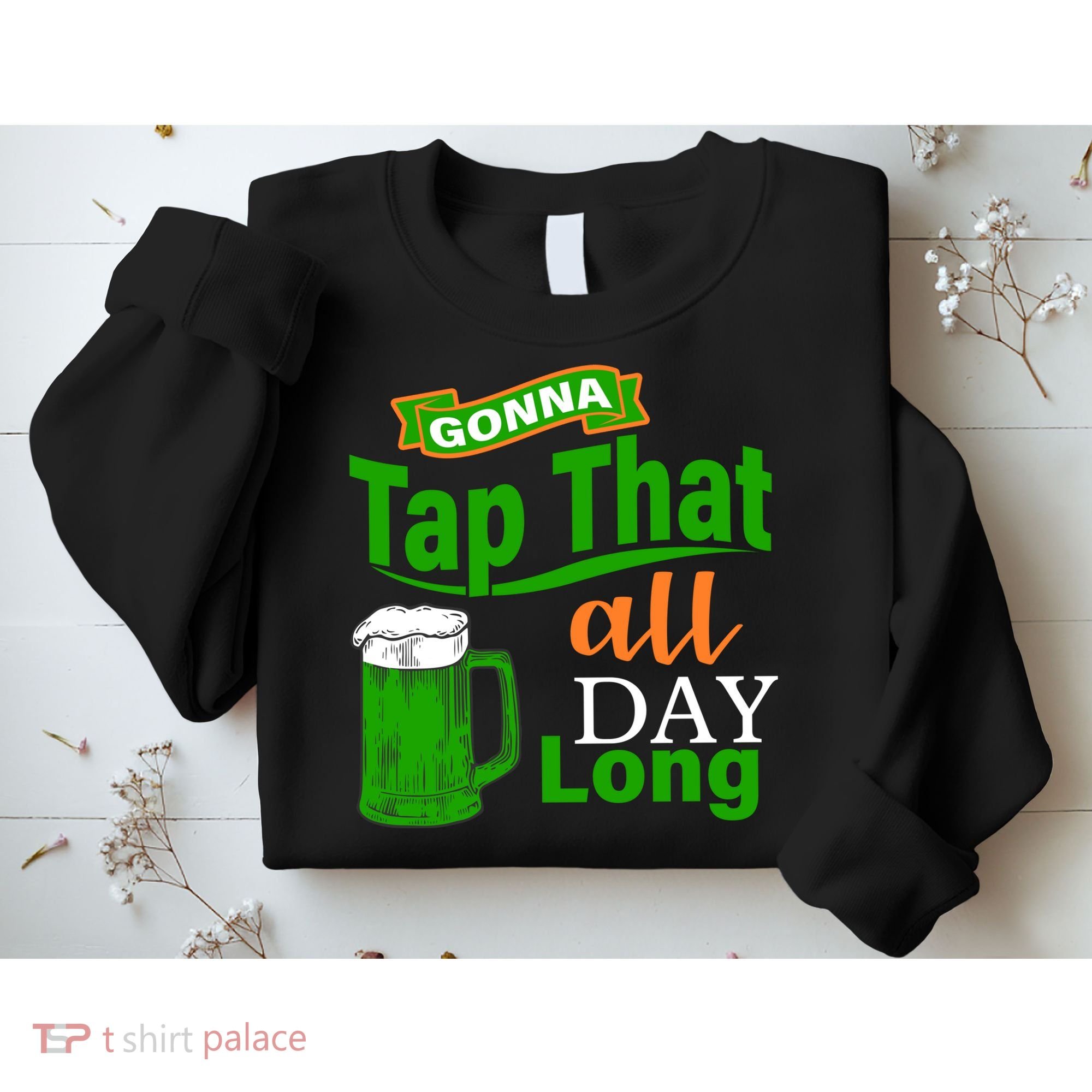 Gonna Tap That All Day Long Sweatshirt