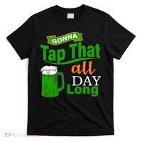 Gonna Tap That All Day Long T-Shirt thumb 0