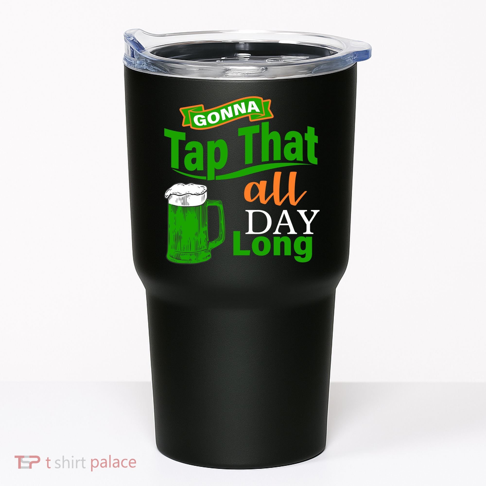 Gonna Tap That All Day Long Tumbler