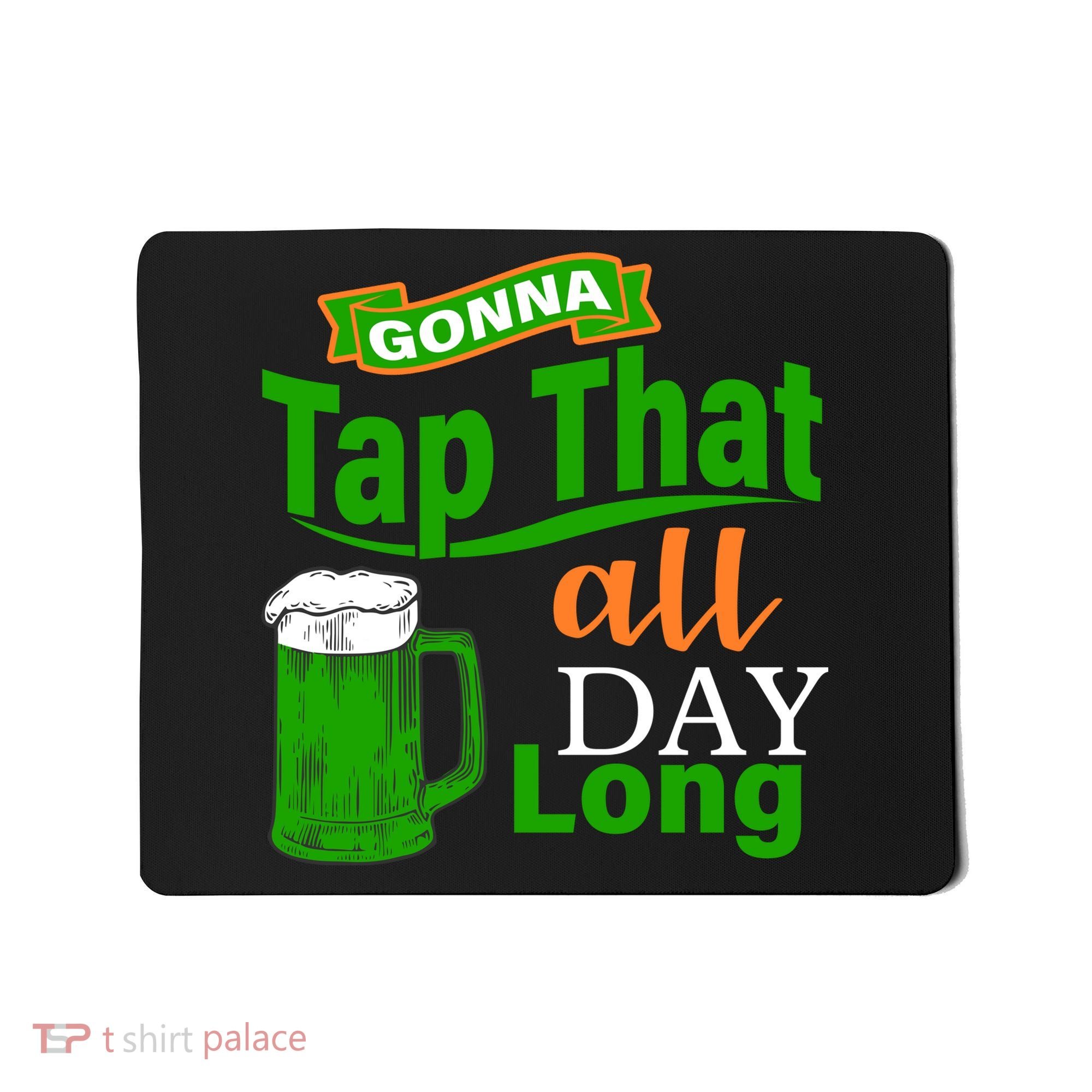 Gonna Tap That All Day Long Mousepad