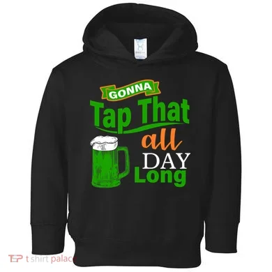 Gonna Tap That All Day Long Toddler Hoodie
