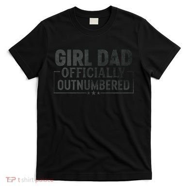 GirlDad Officially Outnumbered Daughter Fathers Day T-Shirt