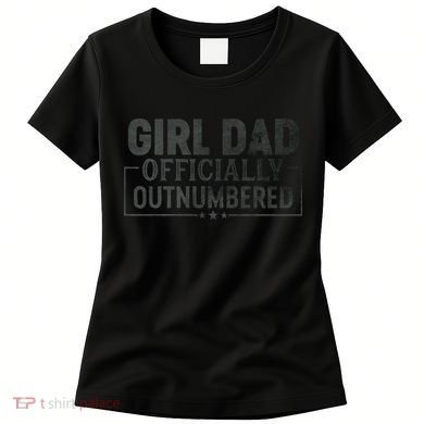 GirlDad Officially Outnumbered Daughter Fathers Day Women's T-Shirt