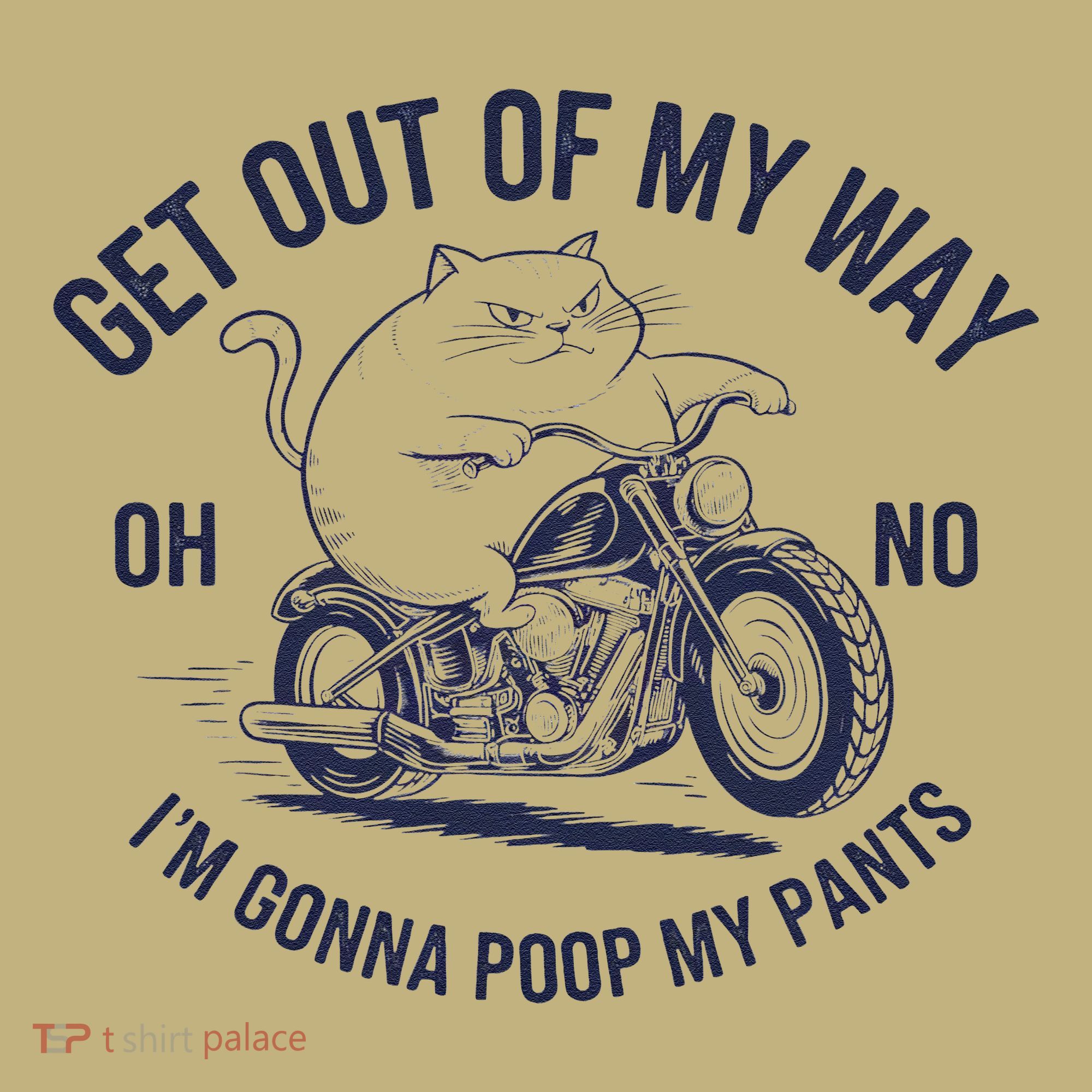 Get Out Of My Way Gonna Poop My Pants Funny Meme T-Shirt