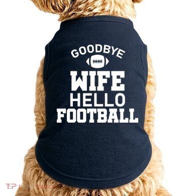 Good By Wife Hello Football Doggie Tank