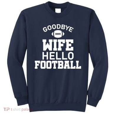 Good By Wife Hello Football Sweatshirt