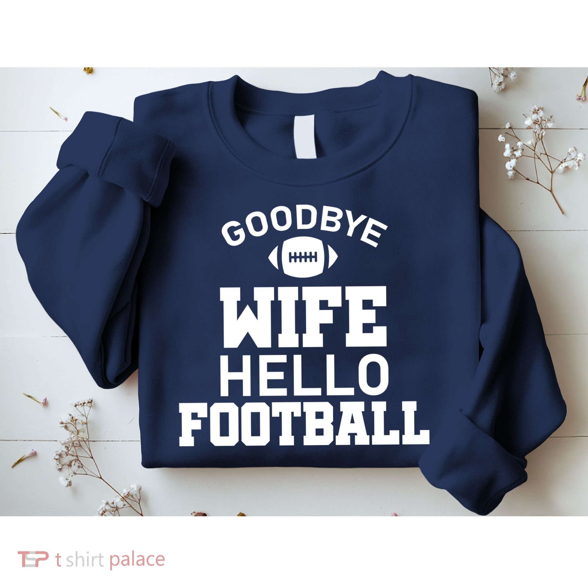 Good By Wife Hello Football Sweatshirt