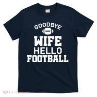 Good By Wife Hello Football T-Shirt thumb 0