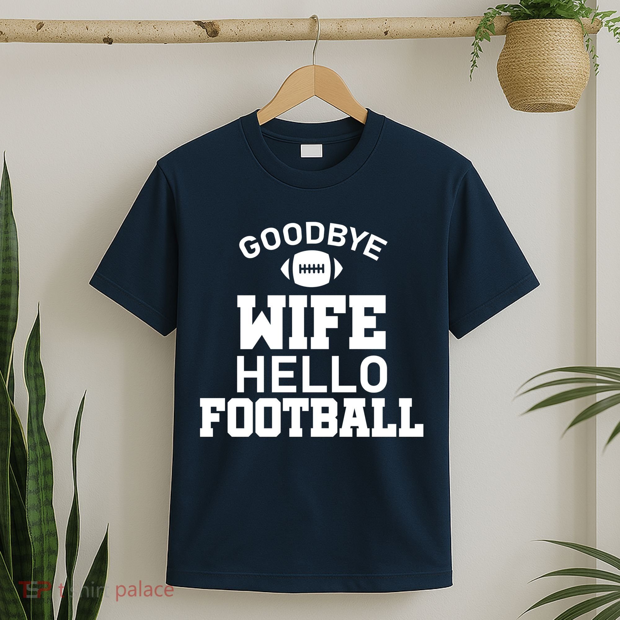 Good By Wife Hello Football T-Shirt
