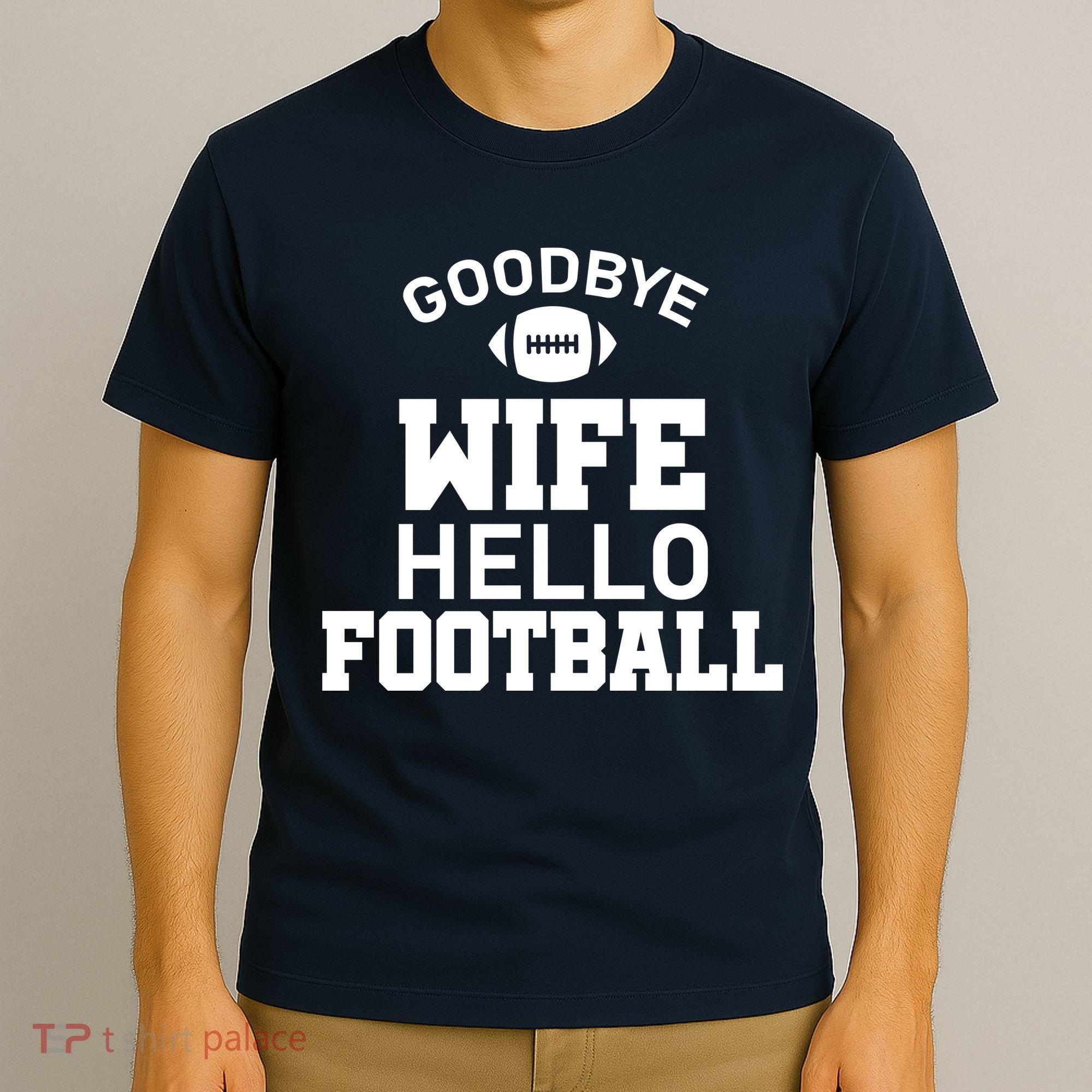 Good By Wife Hello Football T-Shirt